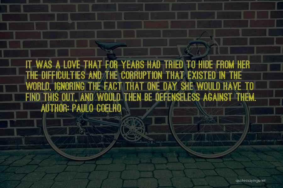 Paulo Coelho Quotes: It Was A Love That For Years Had Tried To Hide From Her The Difficulties And The Corruption That Existed