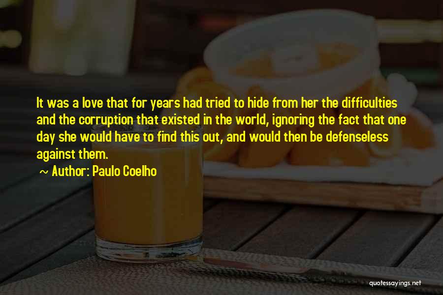 Paulo Coelho Quotes: It Was A Love That For Years Had Tried To Hide From Her The Difficulties And The Corruption That Existed
