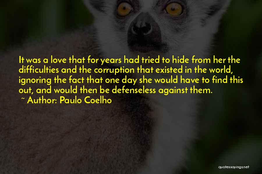 Paulo Coelho Quotes: It Was A Love That For Years Had Tried To Hide From Her The Difficulties And The Corruption That Existed