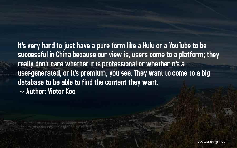 Victor Koo Quotes: It's Very Hard To Just Have A Pure Form Like A Hulu Or A Youtube To Be Successful In China