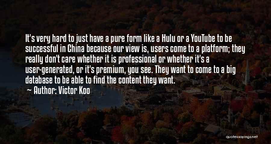 Victor Koo Quotes: It's Very Hard To Just Have A Pure Form Like A Hulu Or A Youtube To Be Successful In China