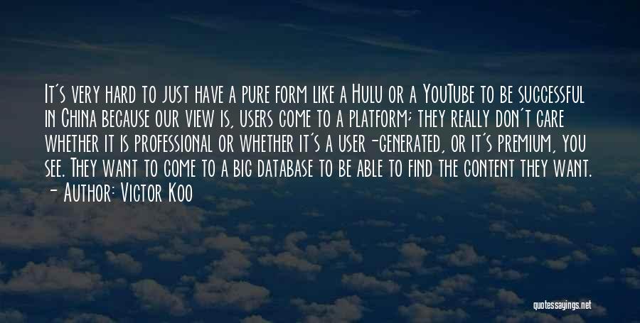 Victor Koo Quotes: It's Very Hard To Just Have A Pure Form Like A Hulu Or A Youtube To Be Successful In China