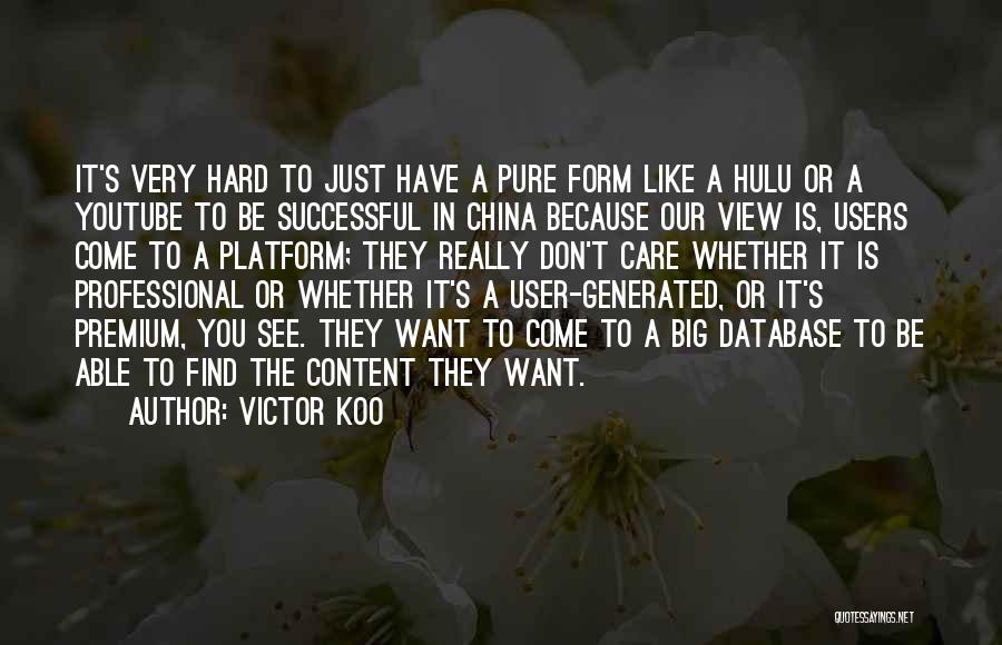 Victor Koo Quotes: It's Very Hard To Just Have A Pure Form Like A Hulu Or A Youtube To Be Successful In China