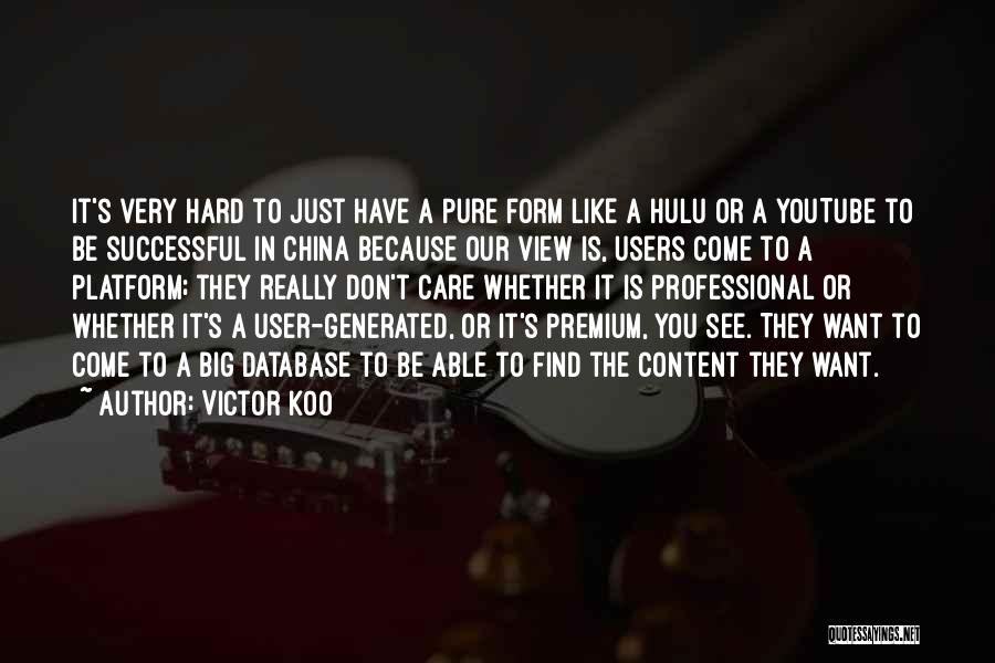 Victor Koo Quotes: It's Very Hard To Just Have A Pure Form Like A Hulu Or A Youtube To Be Successful In China