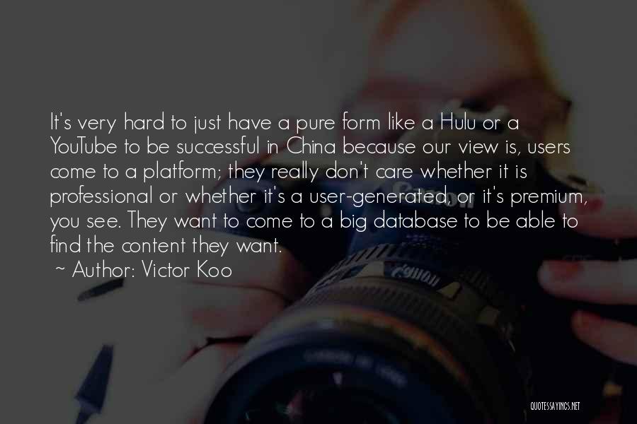 Victor Koo Quotes: It's Very Hard To Just Have A Pure Form Like A Hulu Or A Youtube To Be Successful In China