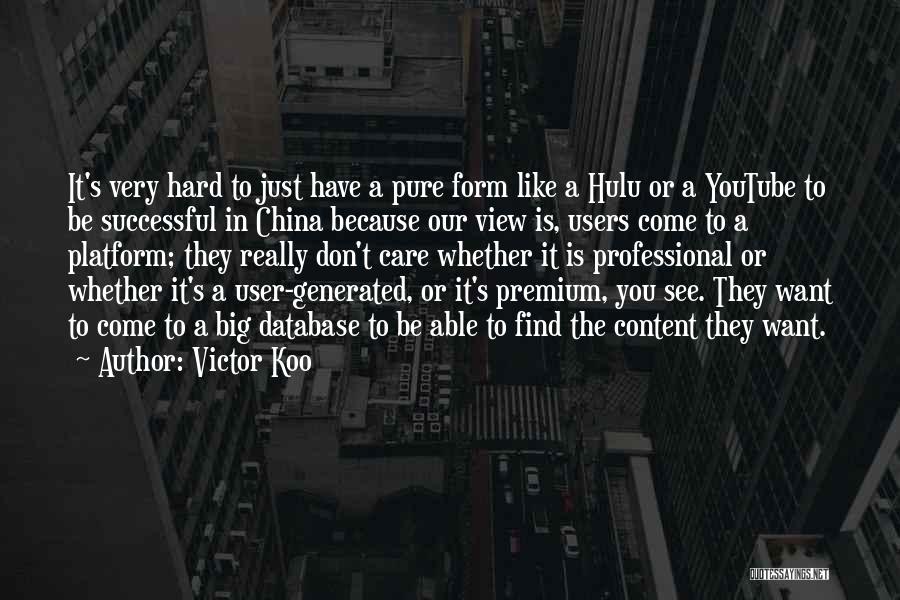 Victor Koo Quotes: It's Very Hard To Just Have A Pure Form Like A Hulu Or A Youtube To Be Successful In China