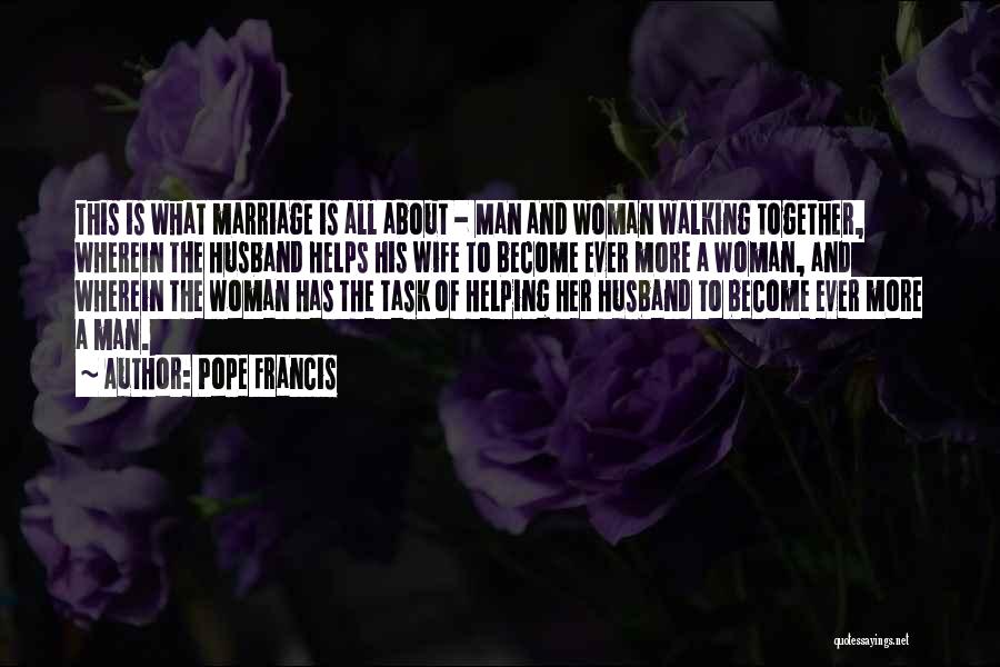Pope Francis Quotes: This Is What Marriage Is All About - Man And Woman Walking Together, Wherein The Husband Helps His Wife To