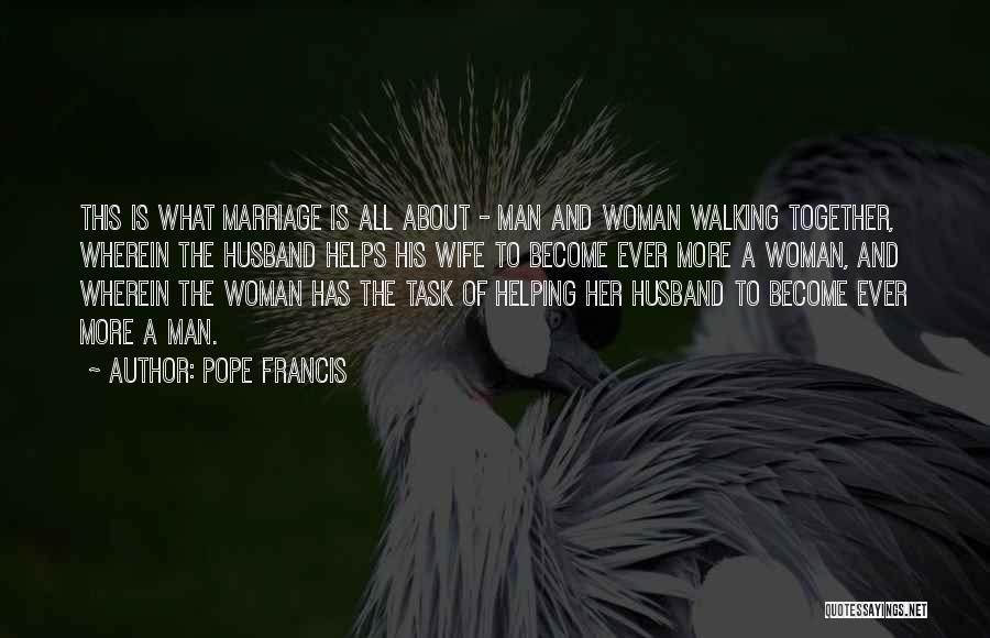 Pope Francis Quotes: This Is What Marriage Is All About - Man And Woman Walking Together, Wherein The Husband Helps His Wife To