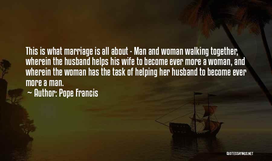 Pope Francis Quotes: This Is What Marriage Is All About - Man And Woman Walking Together, Wherein The Husband Helps His Wife To