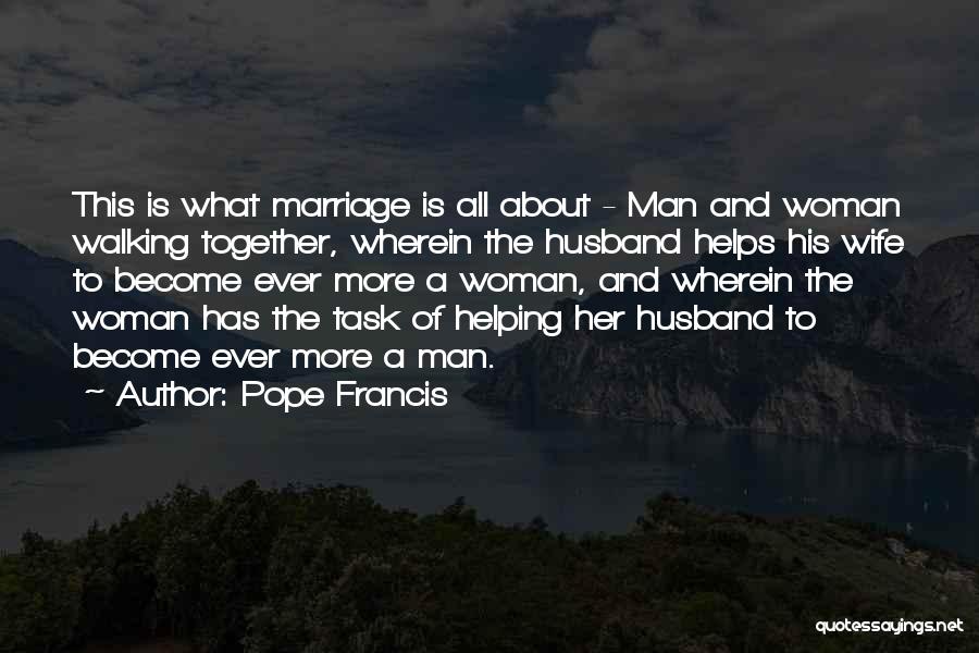 Pope Francis Quotes: This Is What Marriage Is All About - Man And Woman Walking Together, Wherein The Husband Helps His Wife To