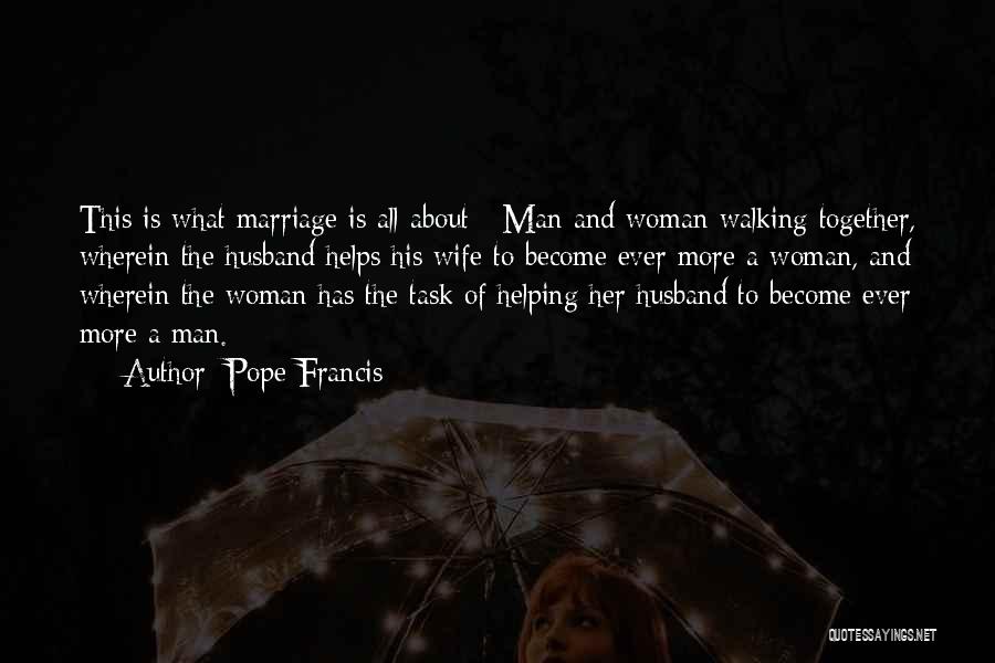 Pope Francis Quotes: This Is What Marriage Is All About - Man And Woman Walking Together, Wherein The Husband Helps His Wife To