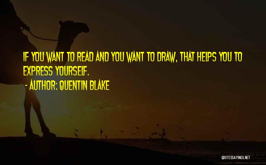 Quentin Blake Quotes: If You Want To Read And You Want To Draw, That Helps You To Express Yourself.