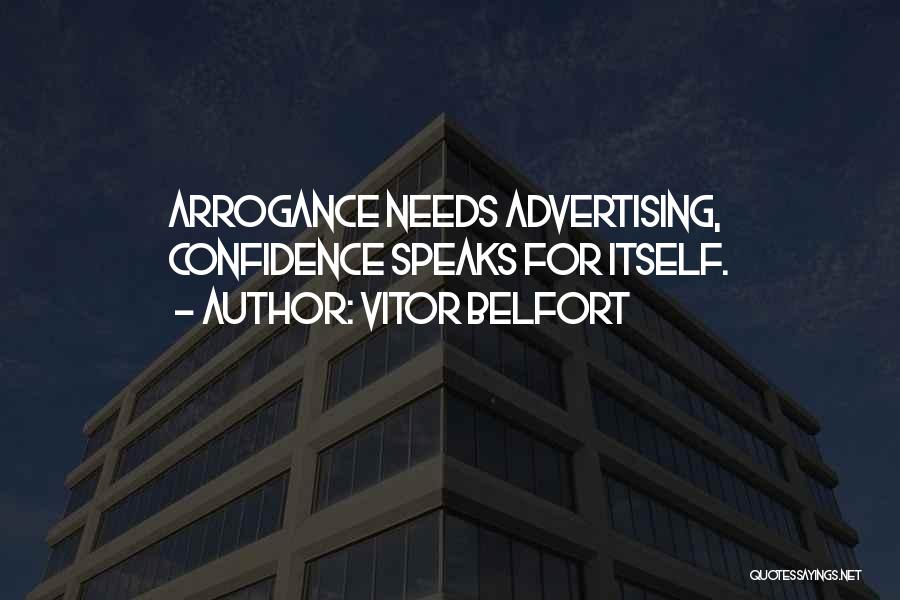 Vitor Belfort Quotes: Arrogance Needs Advertising, Confidence Speaks For Itself.