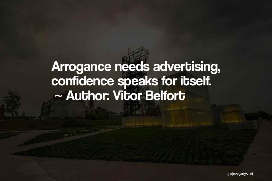 Vitor Belfort Quotes: Arrogance Needs Advertising, Confidence Speaks For Itself.