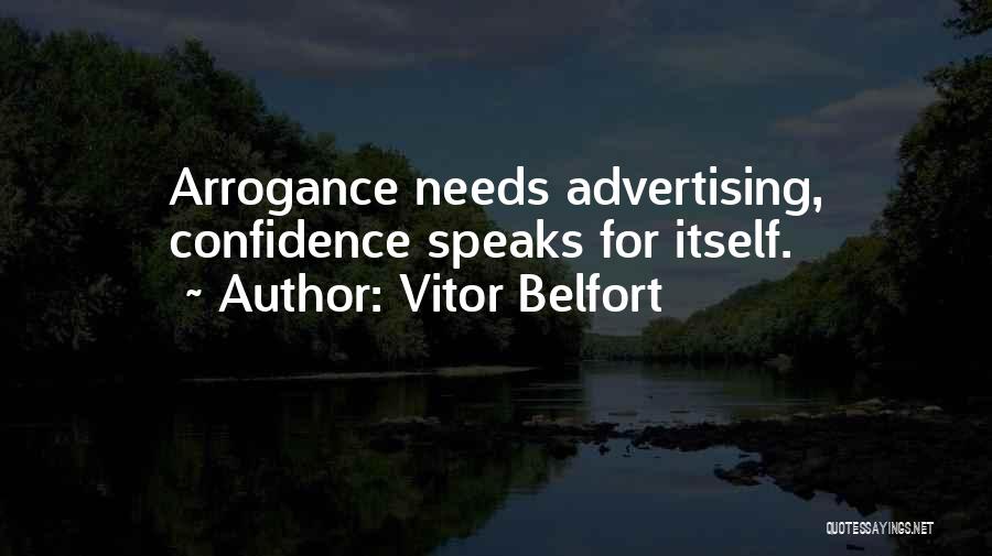 Vitor Belfort Quotes: Arrogance Needs Advertising, Confidence Speaks For Itself.