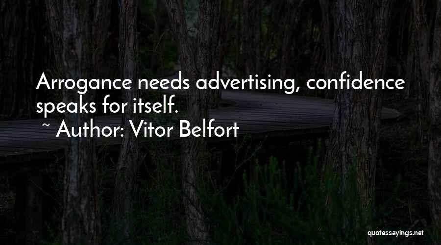 Vitor Belfort Quotes: Arrogance Needs Advertising, Confidence Speaks For Itself.