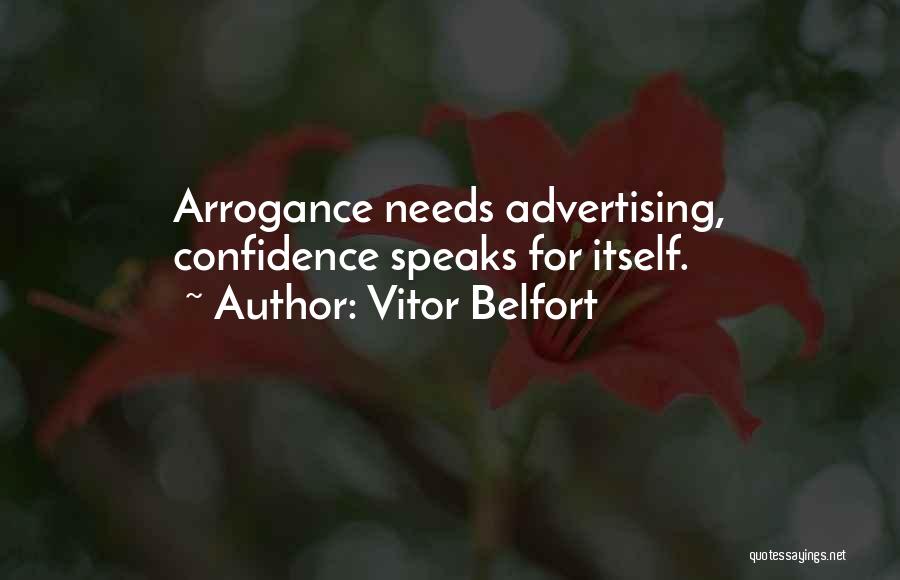 Vitor Belfort Quotes: Arrogance Needs Advertising, Confidence Speaks For Itself.