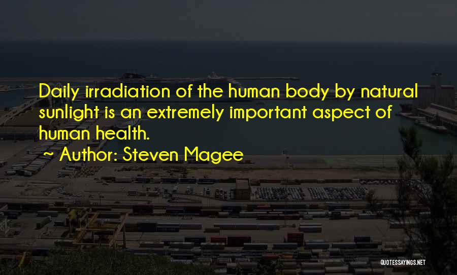 Steven Magee Quotes: Daily Irradiation Of The Human Body By Natural Sunlight Is An Extremely Important Aspect Of Human Health.
