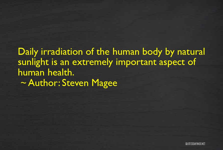 Steven Magee Quotes: Daily Irradiation Of The Human Body By Natural Sunlight Is An Extremely Important Aspect Of Human Health.