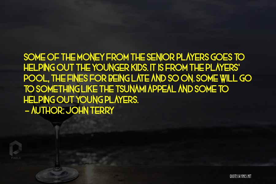 John Terry Quotes: Some Of The Money From The Senior Players Goes To Helping Out The Younger Kids. It Is From The Players'