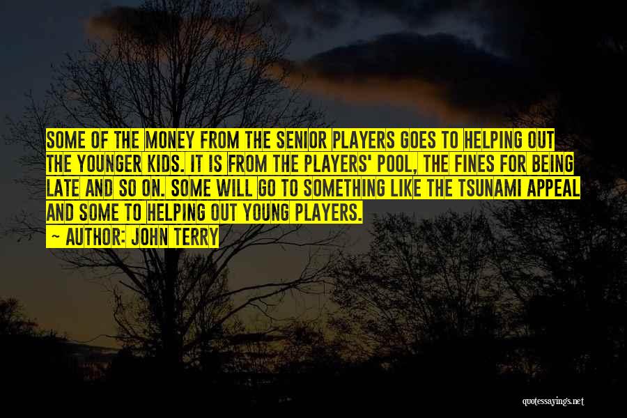 John Terry Quotes: Some Of The Money From The Senior Players Goes To Helping Out The Younger Kids. It Is From The Players'