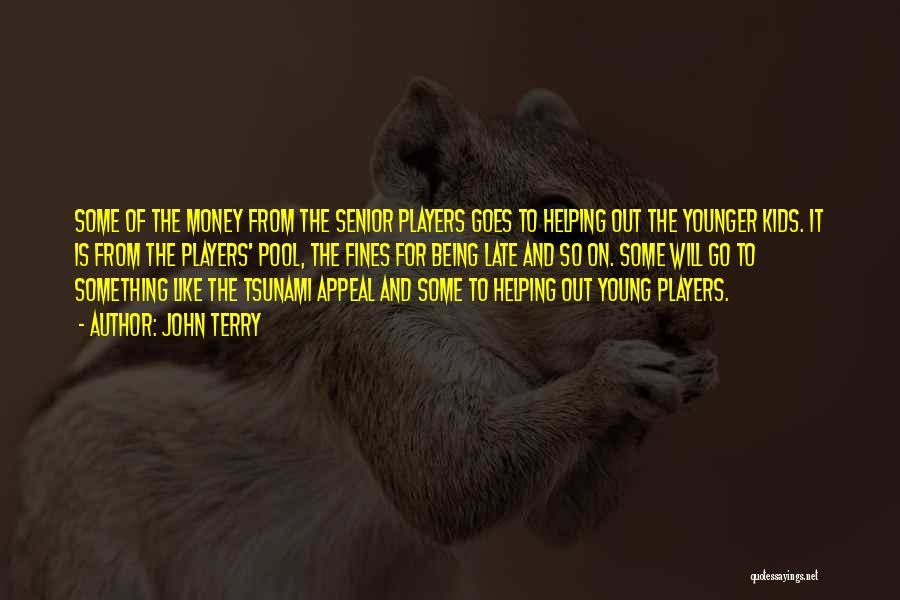 John Terry Quotes: Some Of The Money From The Senior Players Goes To Helping Out The Younger Kids. It Is From The Players'