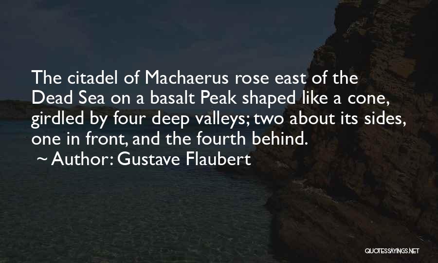 Gustave Flaubert Quotes: The Citadel Of Machaerus Rose East Of The Dead Sea On A Basalt Peak Shaped Like A Cone, Girdled By