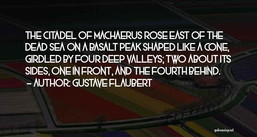 Gustave Flaubert Quotes: The Citadel Of Machaerus Rose East Of The Dead Sea On A Basalt Peak Shaped Like A Cone, Girdled By