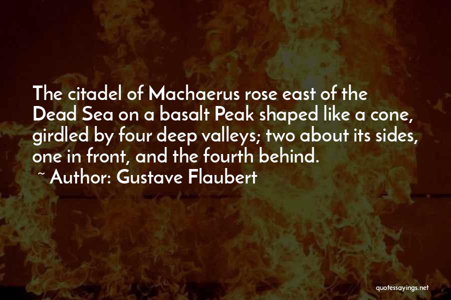 Gustave Flaubert Quotes: The Citadel Of Machaerus Rose East Of The Dead Sea On A Basalt Peak Shaped Like A Cone, Girdled By