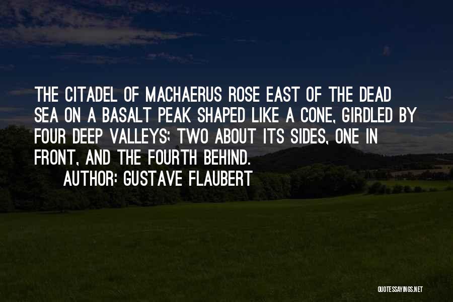 Gustave Flaubert Quotes: The Citadel Of Machaerus Rose East Of The Dead Sea On A Basalt Peak Shaped Like A Cone, Girdled By