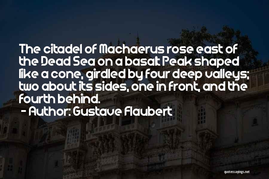 Gustave Flaubert Quotes: The Citadel Of Machaerus Rose East Of The Dead Sea On A Basalt Peak Shaped Like A Cone, Girdled By