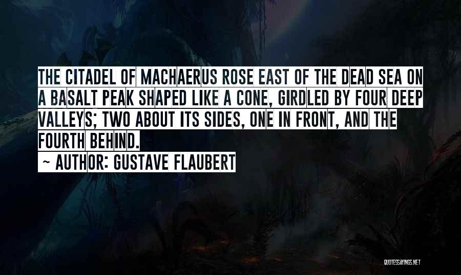 Gustave Flaubert Quotes: The Citadel Of Machaerus Rose East Of The Dead Sea On A Basalt Peak Shaped Like A Cone, Girdled By