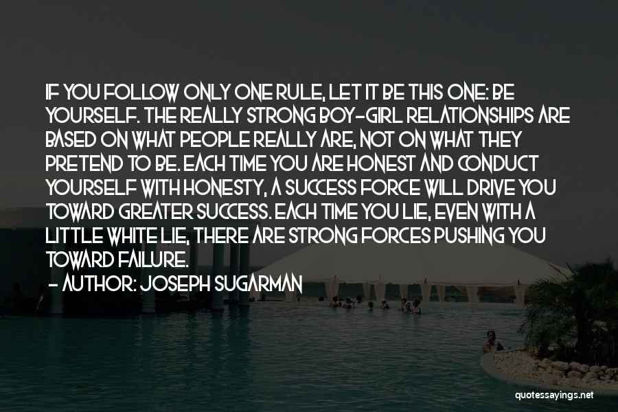 Joseph Sugarman Quotes: If You Follow Only One Rule, Let It Be This One: Be Yourself. The Really Strong Boy-girl Relationships Are Based