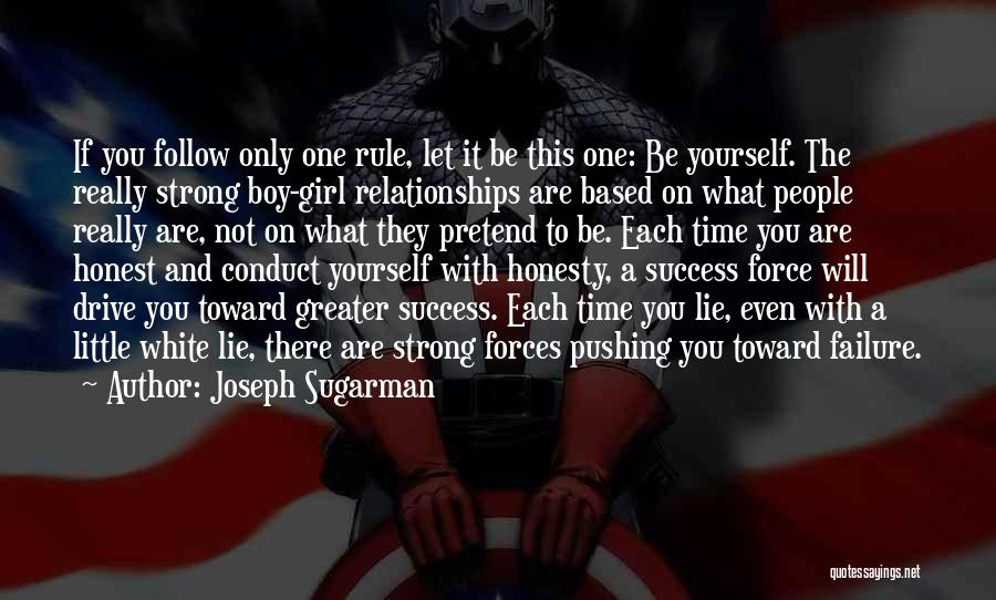 Joseph Sugarman Quotes: If You Follow Only One Rule, Let It Be This One: Be Yourself. The Really Strong Boy-girl Relationships Are Based