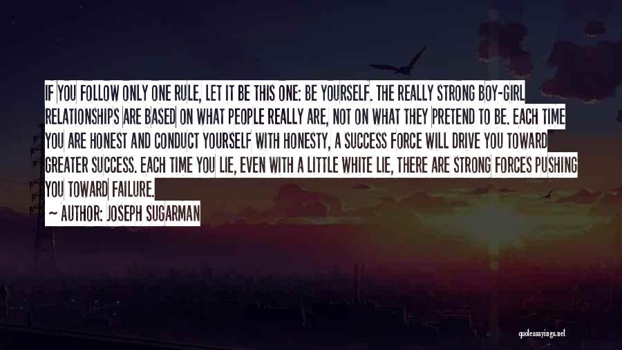 Joseph Sugarman Quotes: If You Follow Only One Rule, Let It Be This One: Be Yourself. The Really Strong Boy-girl Relationships Are Based