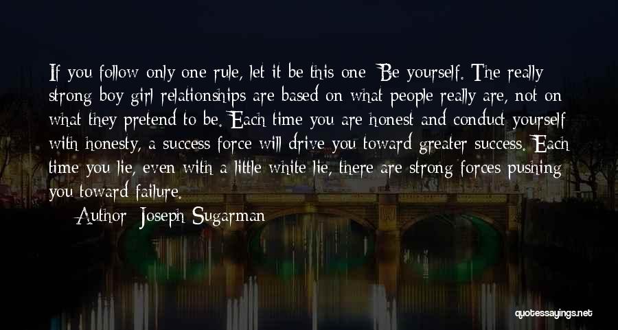 Joseph Sugarman Quotes: If You Follow Only One Rule, Let It Be This One: Be Yourself. The Really Strong Boy-girl Relationships Are Based