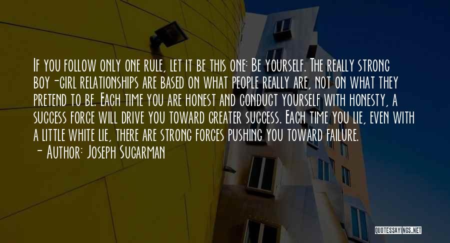 Joseph Sugarman Quotes: If You Follow Only One Rule, Let It Be This One: Be Yourself. The Really Strong Boy-girl Relationships Are Based