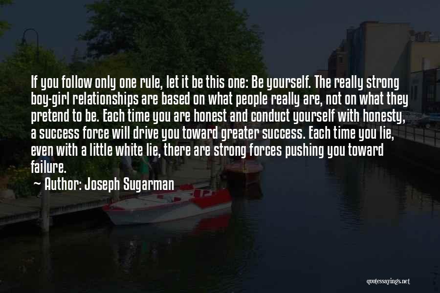 Joseph Sugarman Quotes: If You Follow Only One Rule, Let It Be This One: Be Yourself. The Really Strong Boy-girl Relationships Are Based