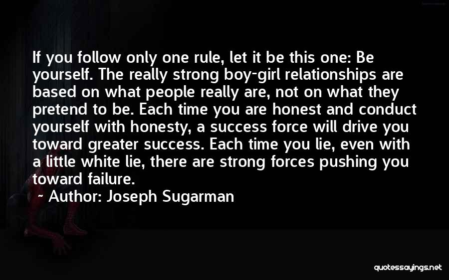 Joseph Sugarman Quotes: If You Follow Only One Rule, Let It Be This One: Be Yourself. The Really Strong Boy-girl Relationships Are Based