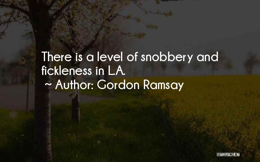 Gordon Ramsay Quotes: There Is A Level Of Snobbery And Fickleness In L.a.
