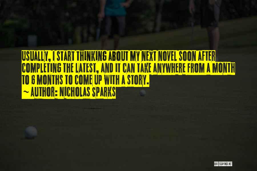 Nicholas Sparks Quotes: Usually, I Start Thinking About My Next Novel Soon After Completing The Latest, And It Can Take Anywhere From A