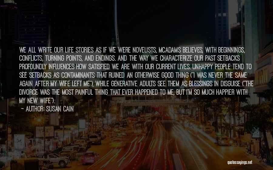 Susan Cain Quotes: We All Write Our Life Stories As If We Were Novelists, Mcadams Believes, With Beginnings, Conflicts, Turning Points, And Endings.
