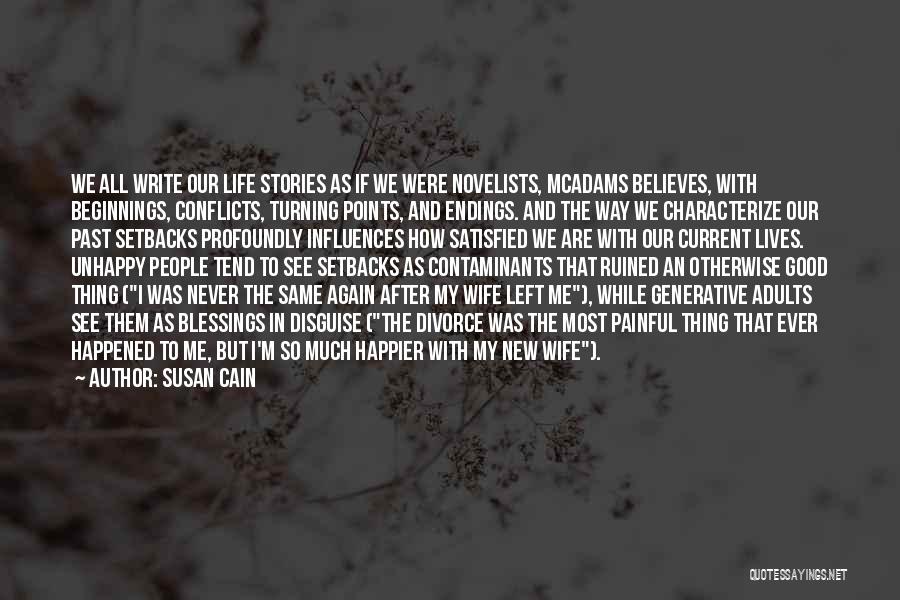 Susan Cain Quotes: We All Write Our Life Stories As If We Were Novelists, Mcadams Believes, With Beginnings, Conflicts, Turning Points, And Endings.