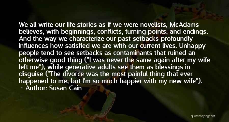 Susan Cain Quotes: We All Write Our Life Stories As If We Were Novelists, Mcadams Believes, With Beginnings, Conflicts, Turning Points, And Endings.