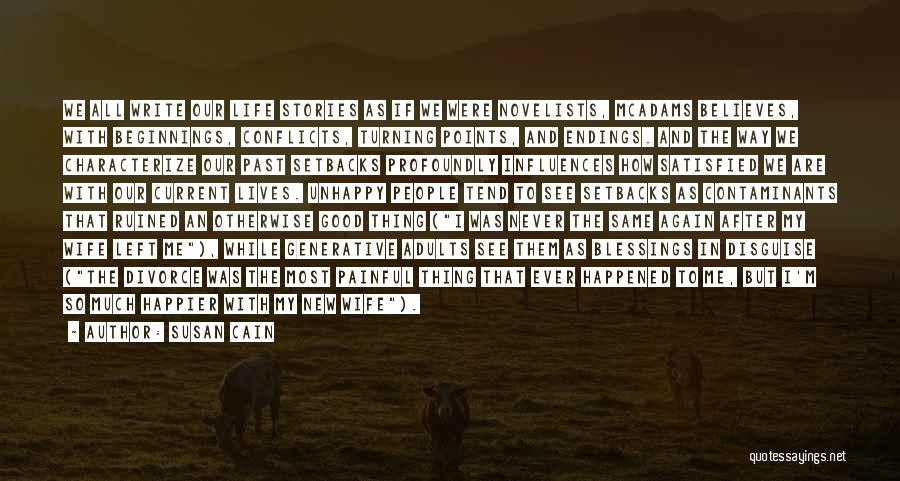 Susan Cain Quotes: We All Write Our Life Stories As If We Were Novelists, Mcadams Believes, With Beginnings, Conflicts, Turning Points, And Endings.
