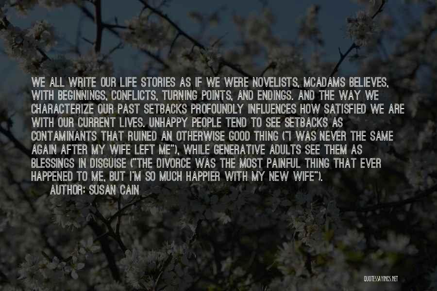 Susan Cain Quotes: We All Write Our Life Stories As If We Were Novelists, Mcadams Believes, With Beginnings, Conflicts, Turning Points, And Endings.