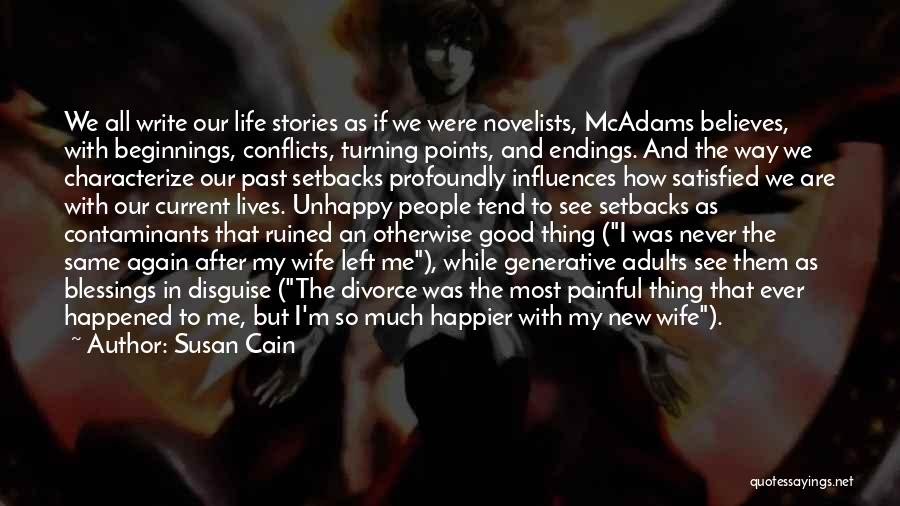 Susan Cain Quotes: We All Write Our Life Stories As If We Were Novelists, Mcadams Believes, With Beginnings, Conflicts, Turning Points, And Endings.