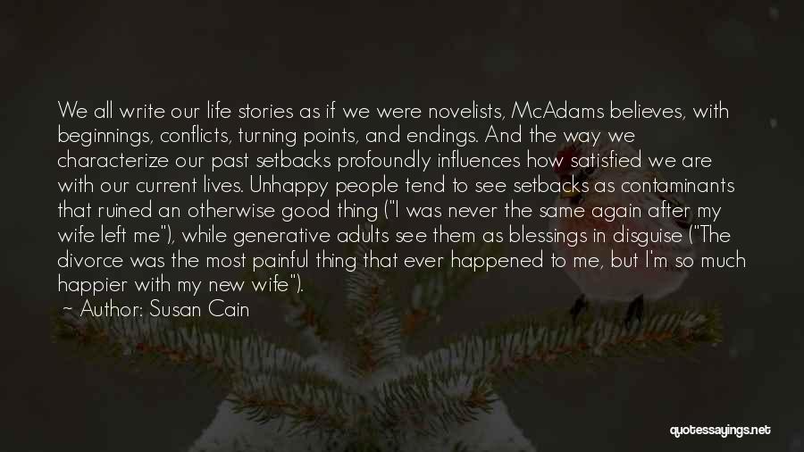 Susan Cain Quotes: We All Write Our Life Stories As If We Were Novelists, Mcadams Believes, With Beginnings, Conflicts, Turning Points, And Endings.