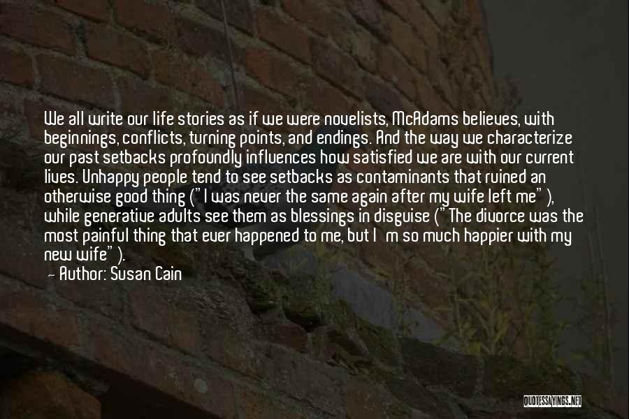 Susan Cain Quotes: We All Write Our Life Stories As If We Were Novelists, Mcadams Believes, With Beginnings, Conflicts, Turning Points, And Endings.