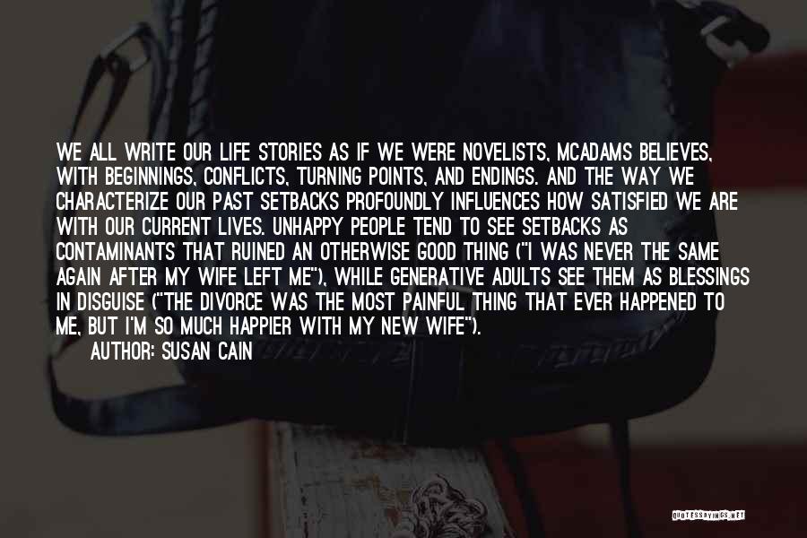 Susan Cain Quotes: We All Write Our Life Stories As If We Were Novelists, Mcadams Believes, With Beginnings, Conflicts, Turning Points, And Endings.